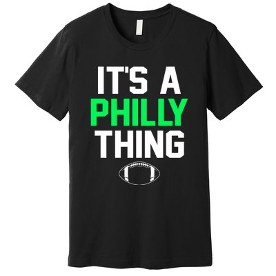 It's A Philly Thing Its A Philly Thing Philadelphia Premium T-Shirt