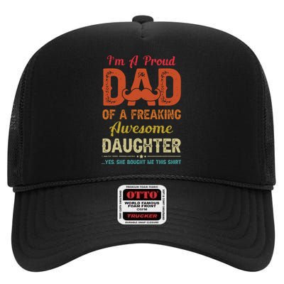 Im A Proud Dad Gift From Daughter Funny Fathers Day High Crown Mesh Back Trucker Hat