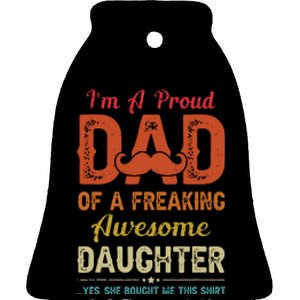 Im A Proud Dad Gift From Daughter Funny Fathers Day Ceramic Bell Ornament