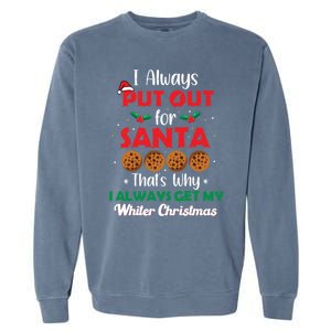 I Always Put Out For Santa Naughty Christmas Cookie Baking Gift Garment-Dyed Sweatshirt