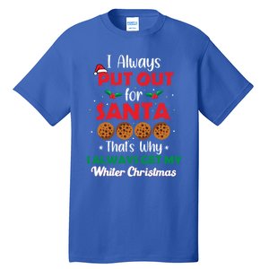 I Always Put Out For Santa Naughty Christmas Cookie Baking Gift Tall T-Shirt