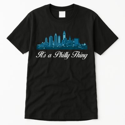 It's A Philly Thing Its A Philly Thing Philadelphia Football Tall T-Shirt