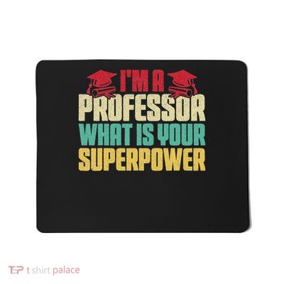 I'm A Professor What Is Your Superpower Professor Humor Mousepad
