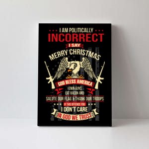 I Am Politically Incorrect I Say Merry Christmas Canvas