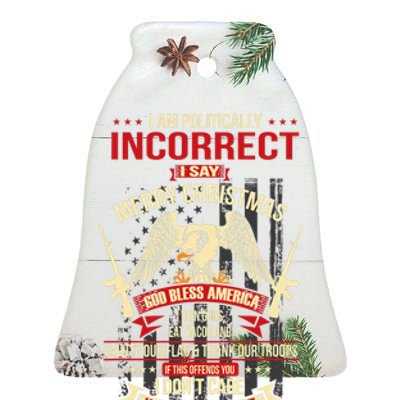 I Am Politically Incorrect I Say Merry Christmas Ceramic Bell Ornament