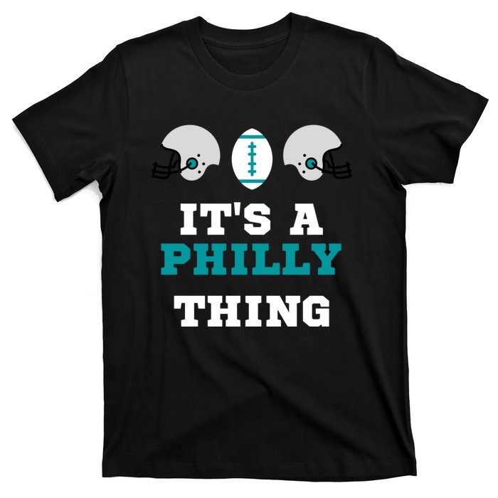 It's A Philly Thing Its A Philly Thing Philadelphia Football T-Shirt