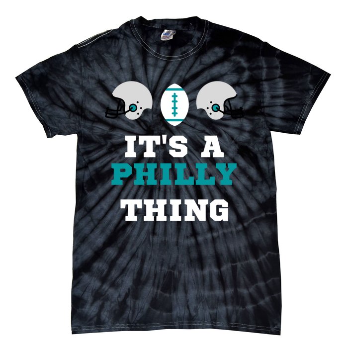 It's A Philly Thing Its A Philly Thing Philadelphia Football Tie-Dye T-Shirt