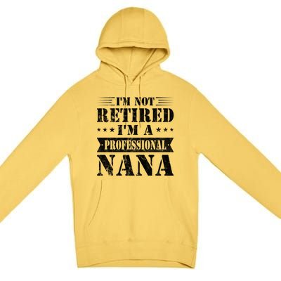 Im A Professional Nana Funny Mothers Day Retired Grandma Gift Premium Pullover Hoodie