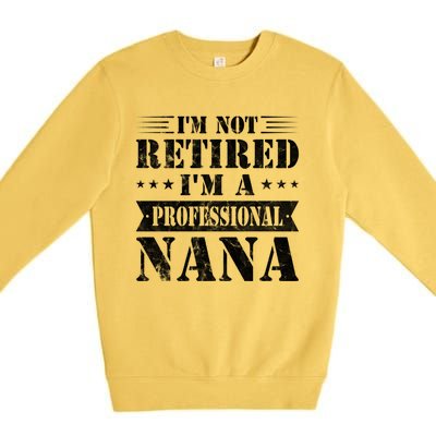 Im A Professional Nana Funny Mothers Day Retired Grandma Gift Premium Crewneck Sweatshirt