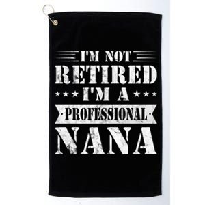 Im A Professional Nana Funny Mothers Day Retired Grandma Gift Platinum Collection Golf Towel