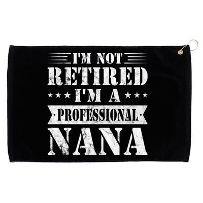 Im A Professional Nana Funny Mothers Day Retired Grandma Gift Grommeted Golf Towel