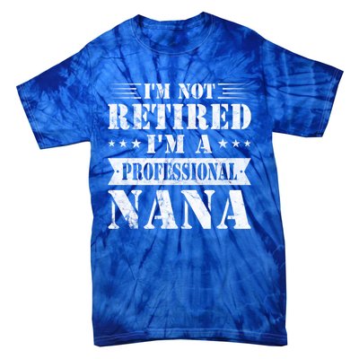 Im A Professional Nana Funny Mothers Day Retired Grandma Gift Tie-Dye T-Shirt