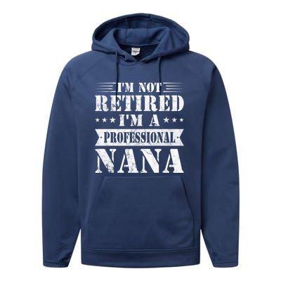 Im A Professional Nana Funny Mothers Day Retired Grandma Gift Performance Fleece Hoodie