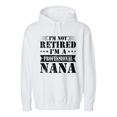 Im A Professional Nana Funny Mothers Day Retired Grandma Gift Garment-Dyed Fleece Hoodie