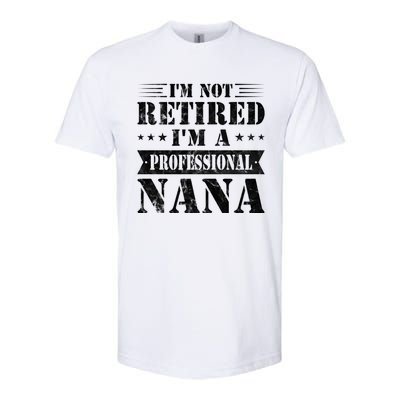 Im A Professional Nana Funny Mothers Day Retired Grandma Gift Softstyle CVC T-Shirt