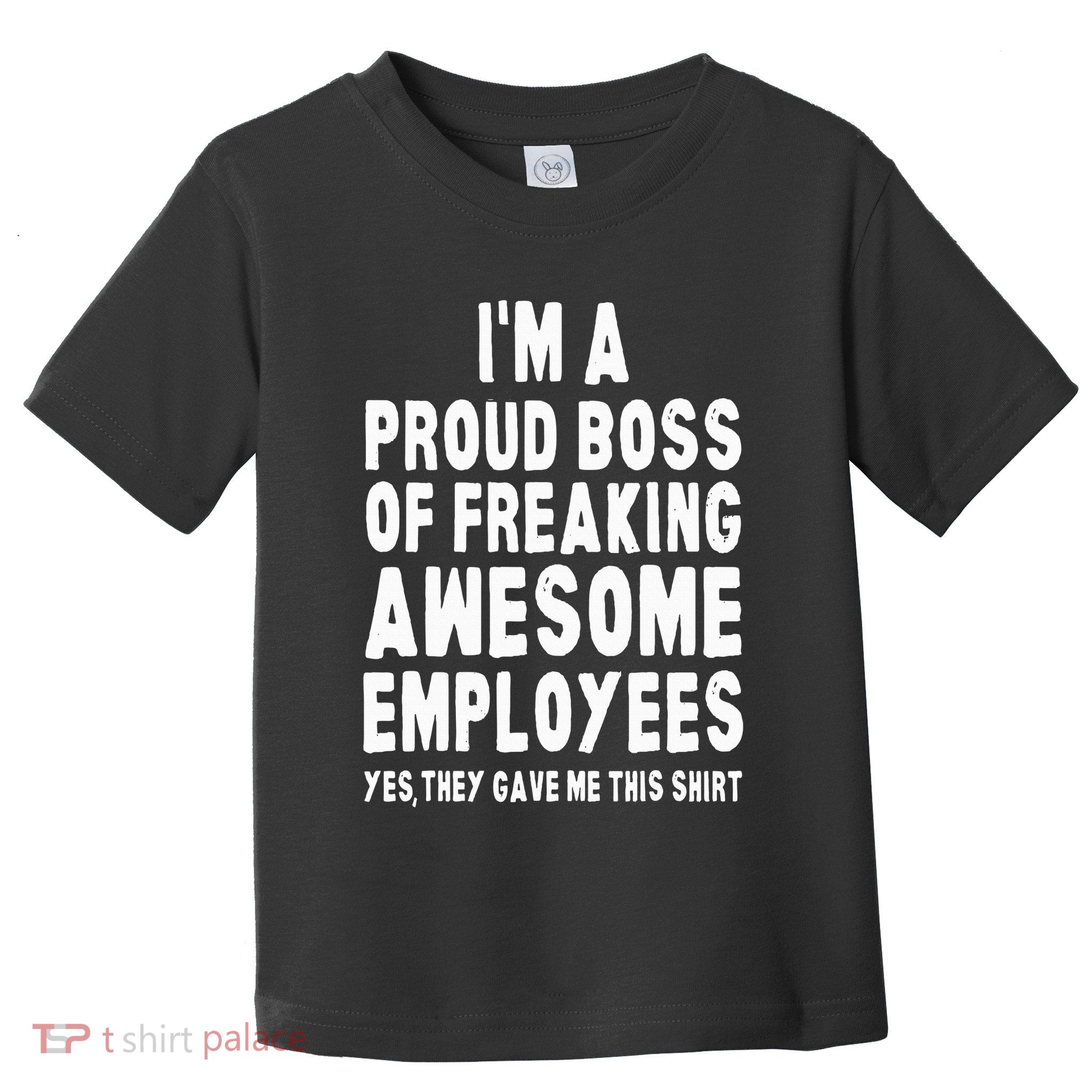 I'm A Proud Boss Of Freaking Awesome Employees Toddler T-Shirt