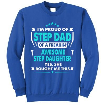 I'm A Proud Step Dad Of A Freaking Awesome Step Daughter Gift Tall Sweatshirt