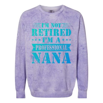 Im A Professional Nana Funny Mothers Day Retired Grandma Gift Colorblast Crewneck Sweatshirt