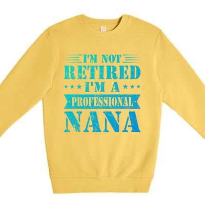 Im A Professional Nana Funny Mothers Day Retired Grandma Gift Premium Crewneck Sweatshirt