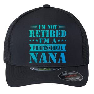 Im A Professional Nana Funny Mothers Day Retired Grandma Gift Flexfit Unipanel Trucker Cap