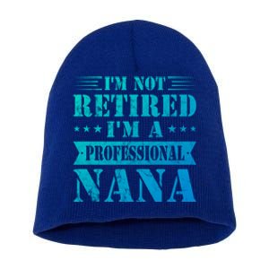 Im A Professional Nana Funny Mothers Day Retired Grandma Gift Short Acrylic Beanie