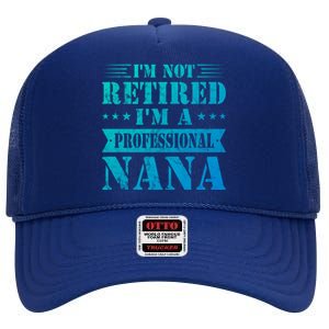 Im A Professional Nana Funny Mothers Day Retired Grandma Gift High Crown Mesh Back Trucker Hat