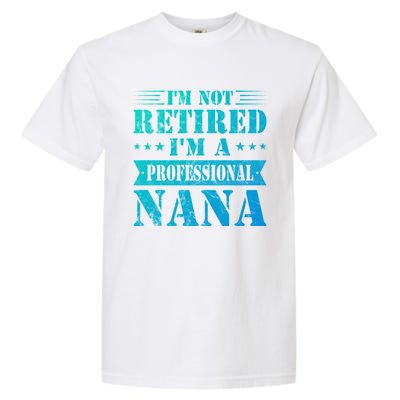 Im A Professional Nana Funny Mothers Day Retired Grandma Gift Garment-Dyed Heavyweight T-Shirt