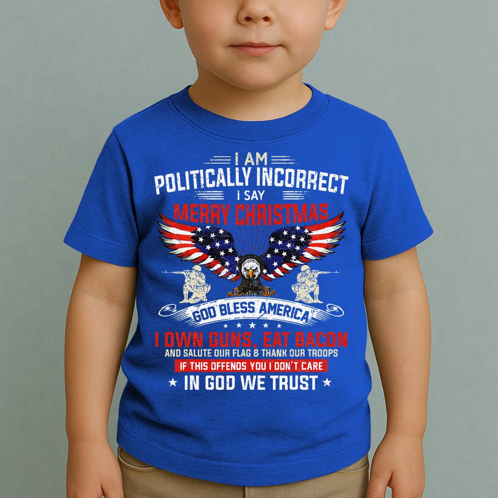 I Am Politically Incorrect God Bless American Christ Eagle Toddler T-Shirt