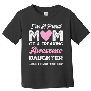 Im A Proud Mom Gift From Daughter Funny Mothers Day Toddler T-Shirt