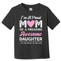 Im A Proud Mom Gift From Daughter Funny Mothers Day Toddler T-Shirt