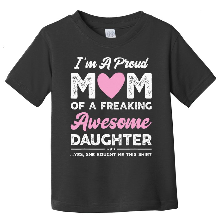 Im A Proud Mom Gift From Daughter Funny Mothers Day Toddler T-Shirt