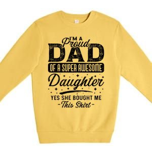 Im A Proud Dad Of Super Awesome Daughter Cute Gift Fathers Day Funny Gift Premium Crewneck Sweatshirt