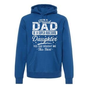 Im A Proud Dad Of Super Awesome Daughter Cute Gift Fathers Day Funny Gift Premium Hoodie