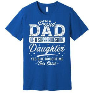 Im A Proud Dad Of Super Awesome Daughter Cute Gift Fathers Day Funny Gift Premium T-Shirt