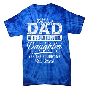 Im A Proud Dad Of Super Awesome Daughter Cute Gift Fathers Day Funny Gift Tie-Dye T-Shirt