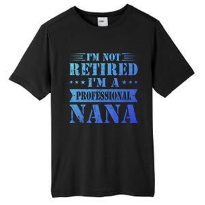 Im A Professional Nana Funny Mothers Day Retired Grandma Gift Tall Fusion ChromaSoft Performance T-Shirt