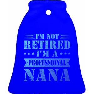 Im A Professional Nana Funny Mothers Day Retired Grandma Gift Ceramic Bell Ornament