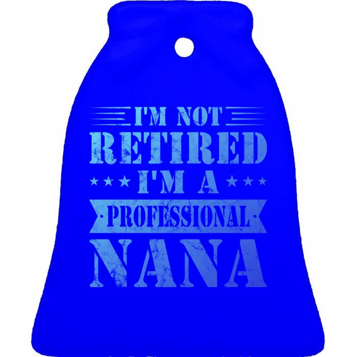 Im A Professional Nana Funny Mothers Day Retired Grandma Gift Ceramic Bell Ornament