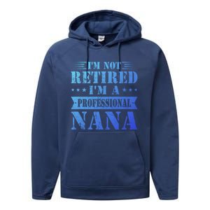 Im A Professional Nana Funny Mothers Day Retired Grandma Gift Performance Fleece Hoodie