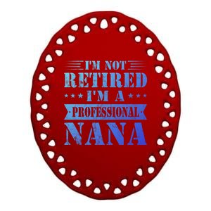 Im A Professional Nana Funny Mothers Day Retired Grandma Gift Ceramic Oval Ornament