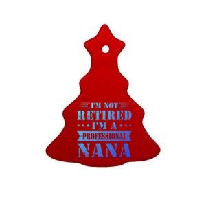 Im A Professional Nana Funny Mothers Day Retired Grandma Gift Ceramic Tree Ornament