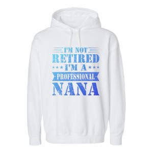 Im A Professional Nana Funny Mothers Day Retired Grandma Gift Garment-Dyed Fleece Hoodie