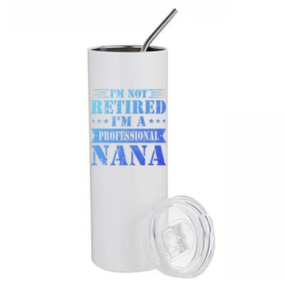 Im A Professional Nana Funny Mothers Day Retired Grandma Gift Stainless Steel Tumbler