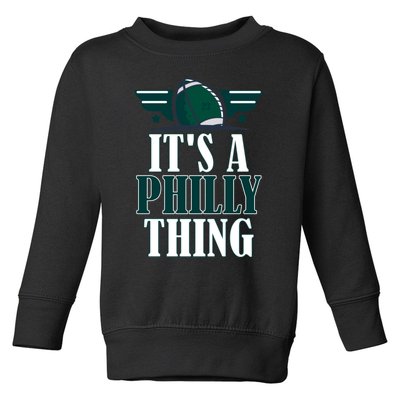 It's A Philly Thing Its A Philly Thing Philadelphia Football Toddler Sweatshirt