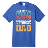 Im A Proud Engineer Being A Dad Funny Fathers Gift Tall T-Shirt