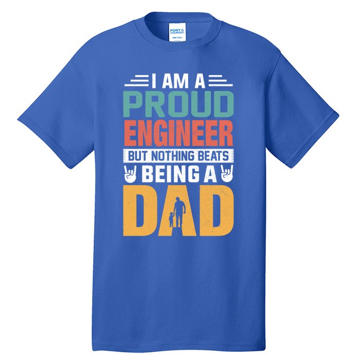 Im A Proud Engineer Being A Dad Funny Fathers Gift Tall T-Shirt