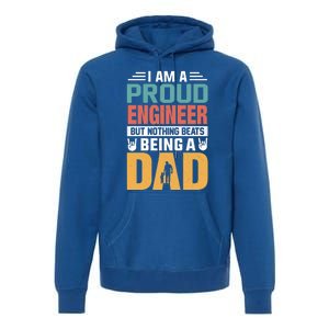 Im A Proud Engineer Being A Dad Funny Fathers Gift Premium Hoodie