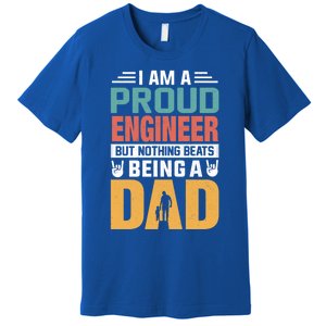 Im A Proud Engineer Being A Dad Funny Fathers Gift Premium T-Shirt