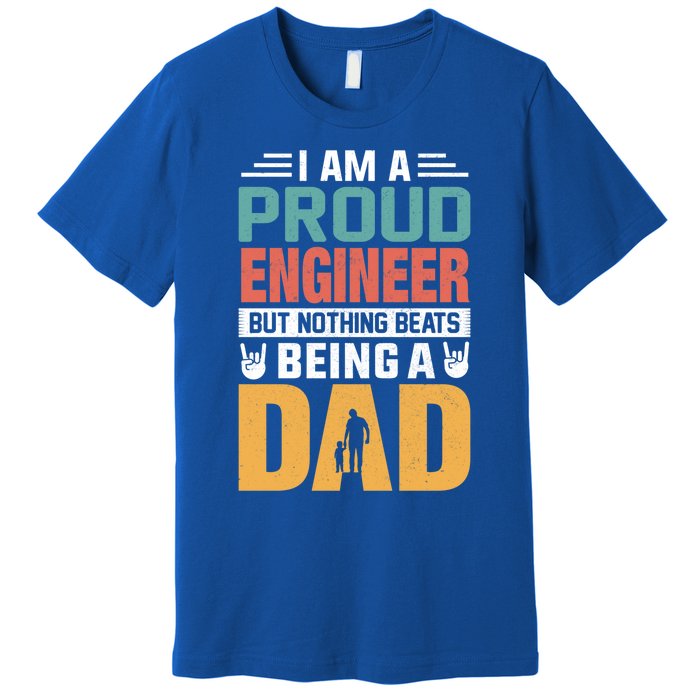 Im A Proud Engineer Being A Dad Funny Fathers Gift Premium T-Shirt