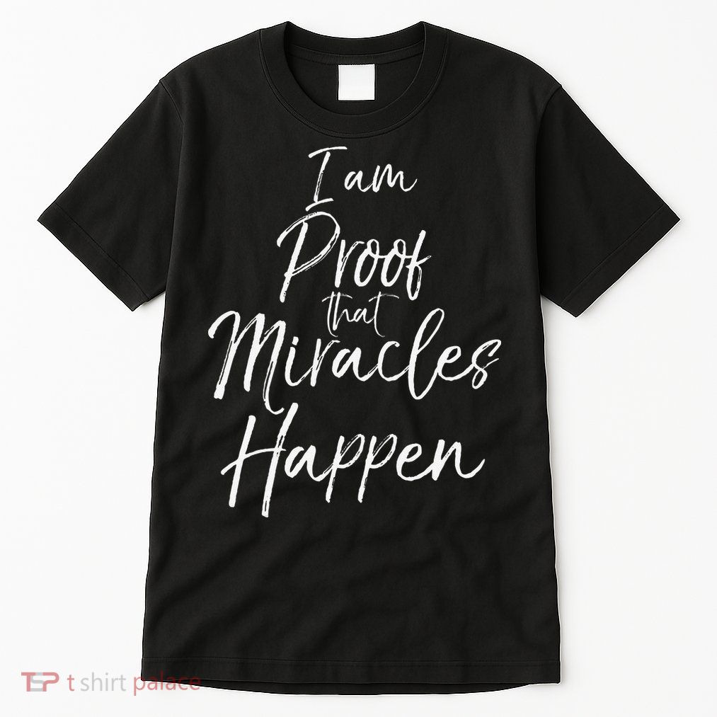 I Am Proof That Miracles Happen Fun Cute Christian Tall T-Shirt